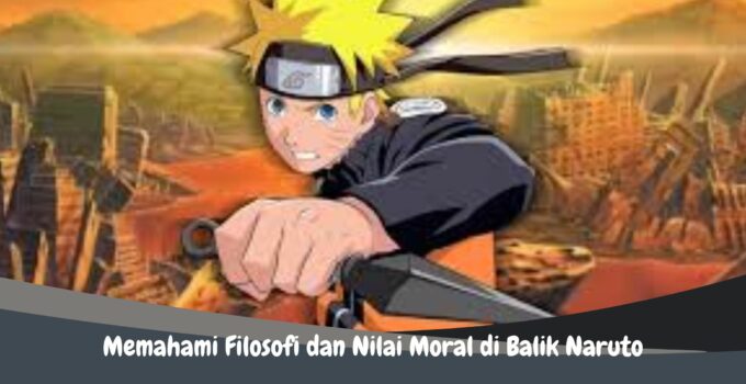 Memahami Filosofi dan Nilai Moral di Balik Naruto