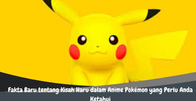 Fakta Baru tentang Kisah Haru dalam Anime Pokémon yang Perlu Anda Ketahui